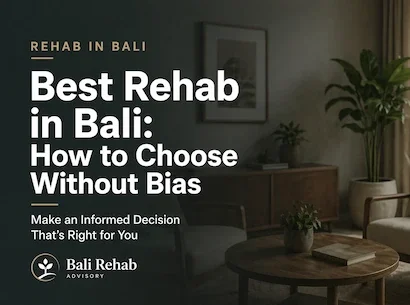Best Rehab in Bali: How to Choose Without Bias