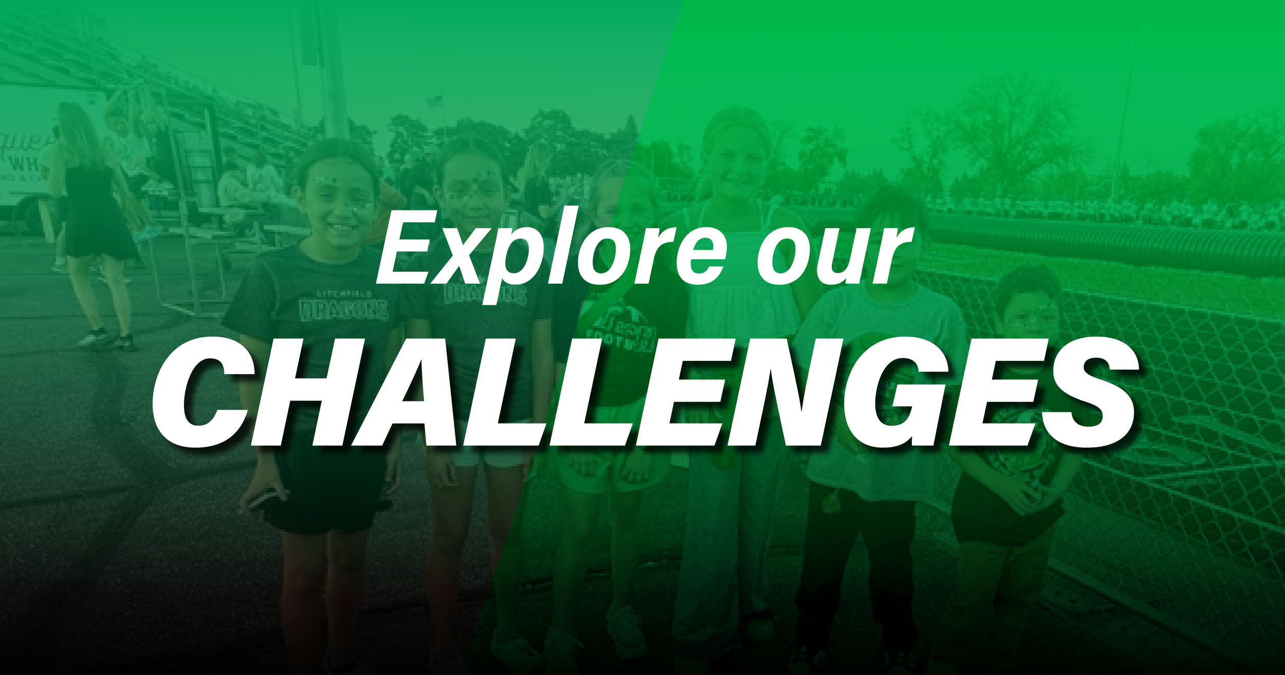 Group of children standing on a sports field with a fence, trees, and a partly cloudy sky in the background. Overlaid with green color and text "Explore our Challenges."