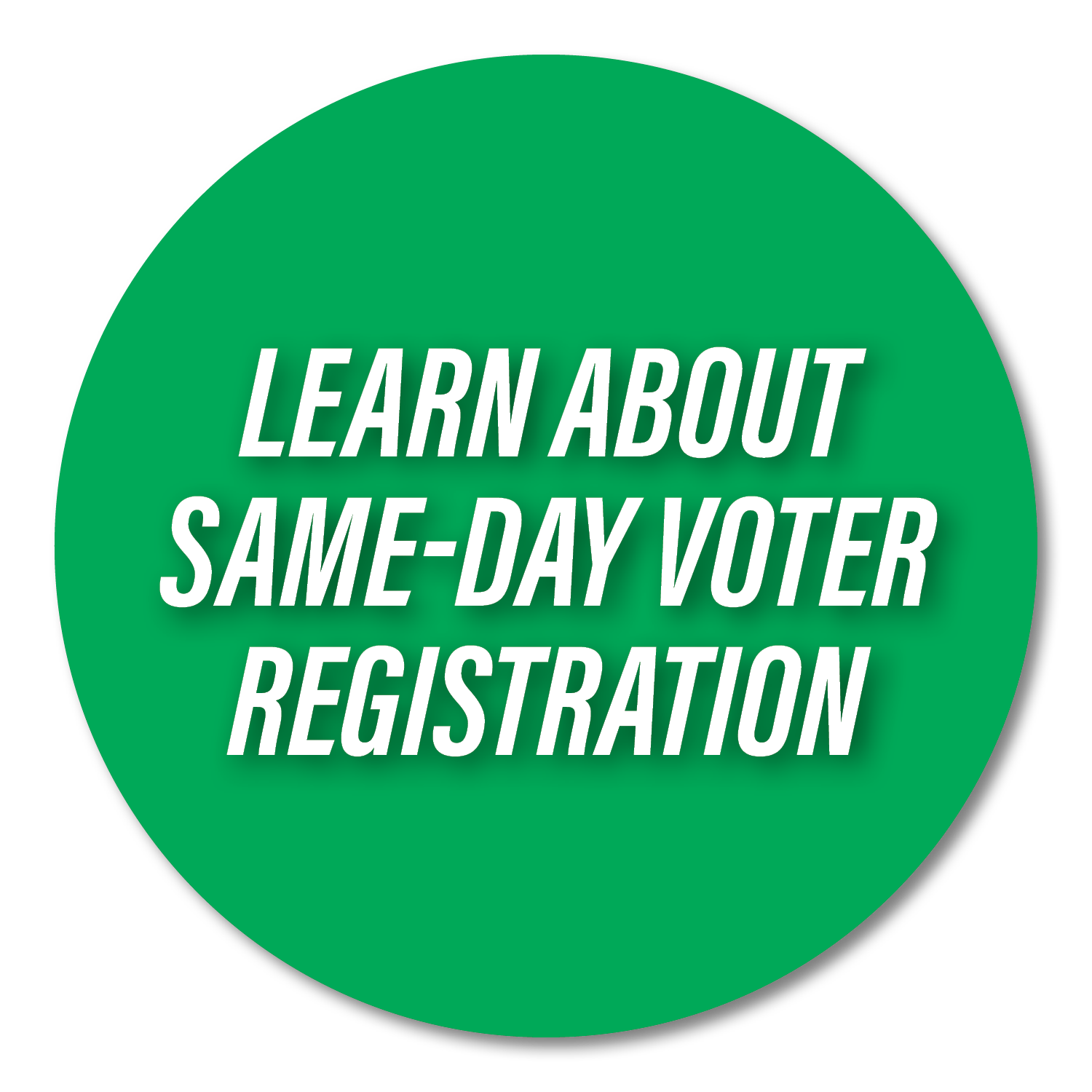 Green circular button with white text that says, "Learn about same-day voter registration."