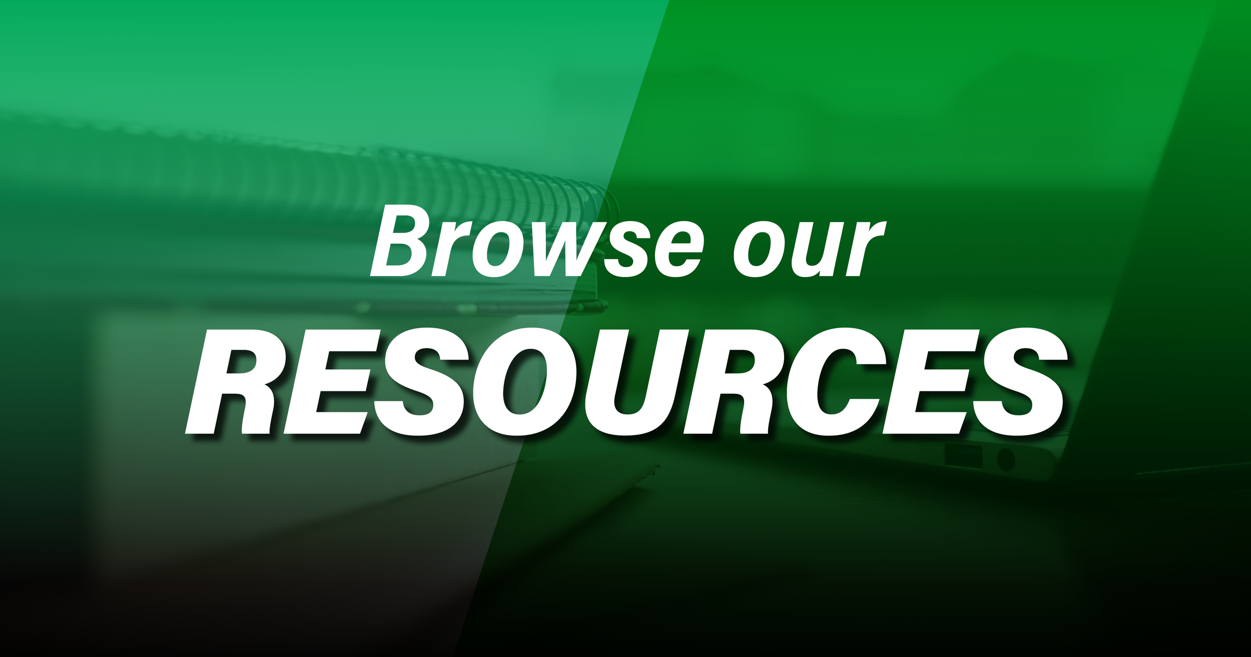 A green background with a semi-transparent overlay and white text reading "Browse our Resources."