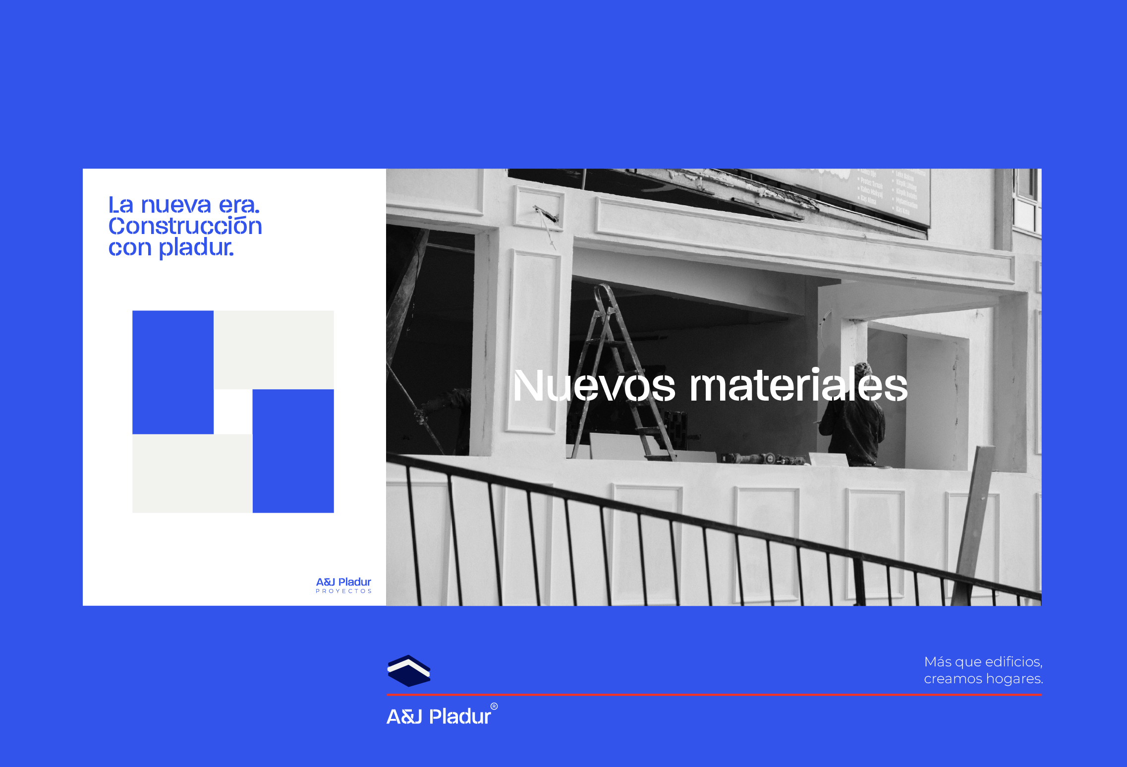 Diseño gráfico promocional en tonos azules y blancos que muestra una imagen en blanco y negro de una construcción en progreso y texto en español que dice 'La nueva era. Construcción con pladur. Nuevos materiales'. También incluye el logotipo de A&J Pladur y el lema 'Más que edificios, creamos hogares'.