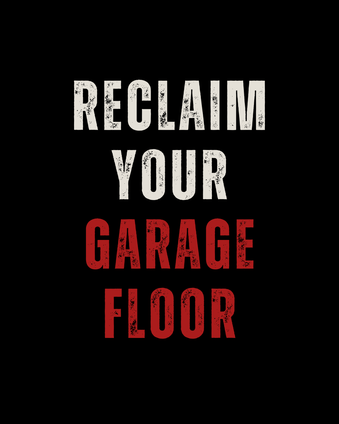 Text graphic that says 'Reclaim Your Garage Floor' with 'Reclaim Your' in white and 'Garage Floor' in red on a black background.