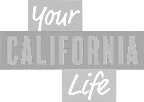 Graphic with the words "Your California Life" in white and gray text on a gray background.