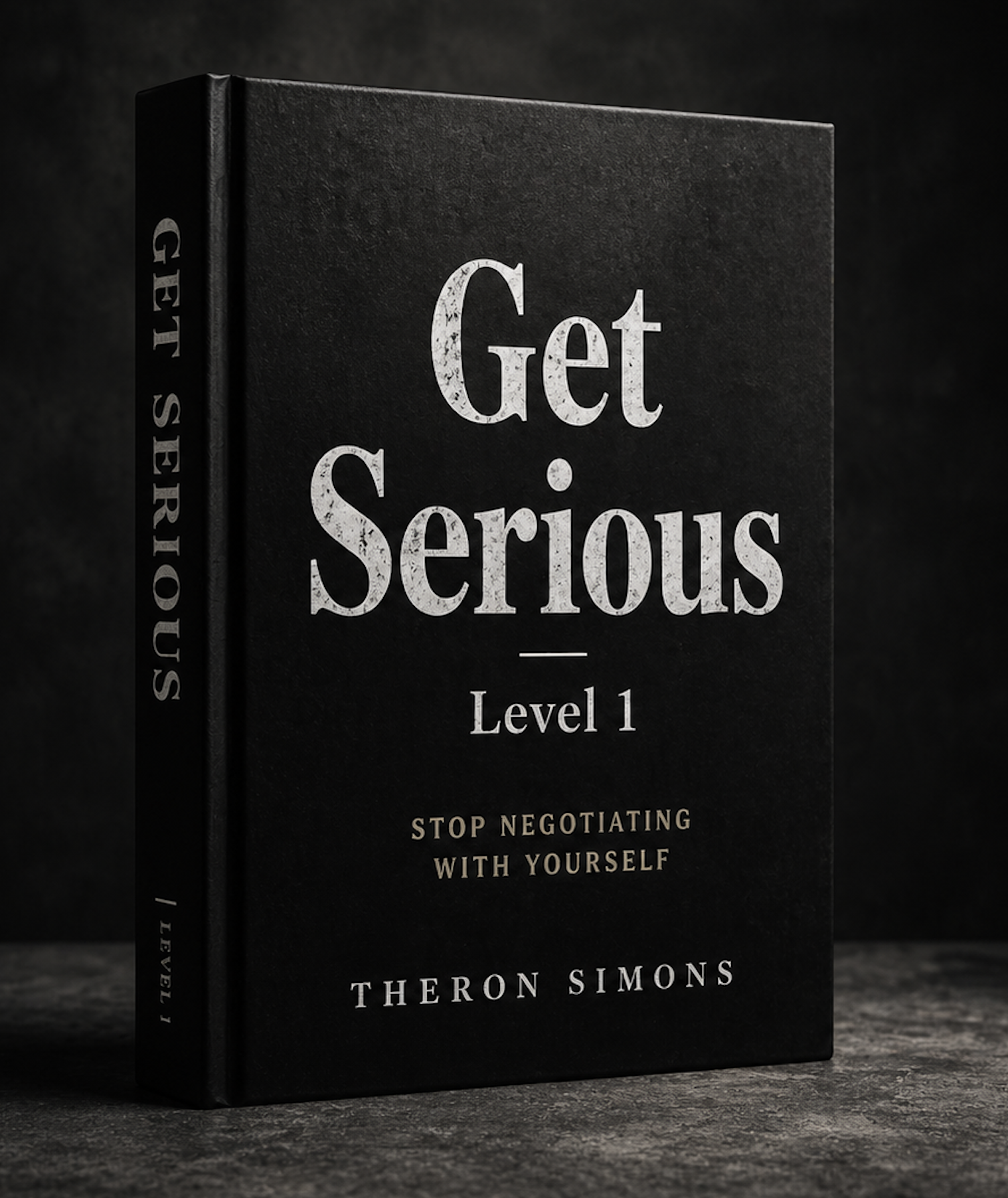 Black book titled "Get Serious Level 1" by Theron Simons, with subtitle "Stop Negotiating with Yourself", standing upright on a dark surface against a dark background.