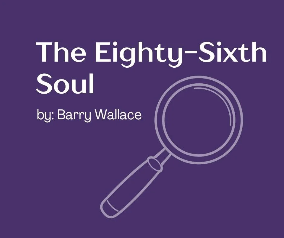 THE EIGHTY-SIXTH SOUL -  Somerset Community College Fine Arts 4th Annual Short Play Festival, “The Show to Die For”