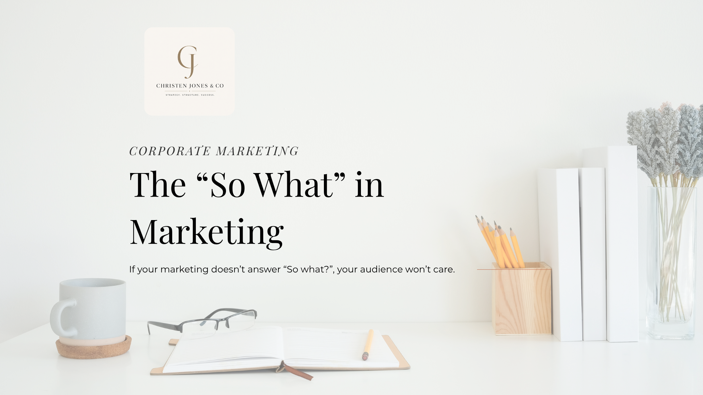 The “So What” in Marketing
