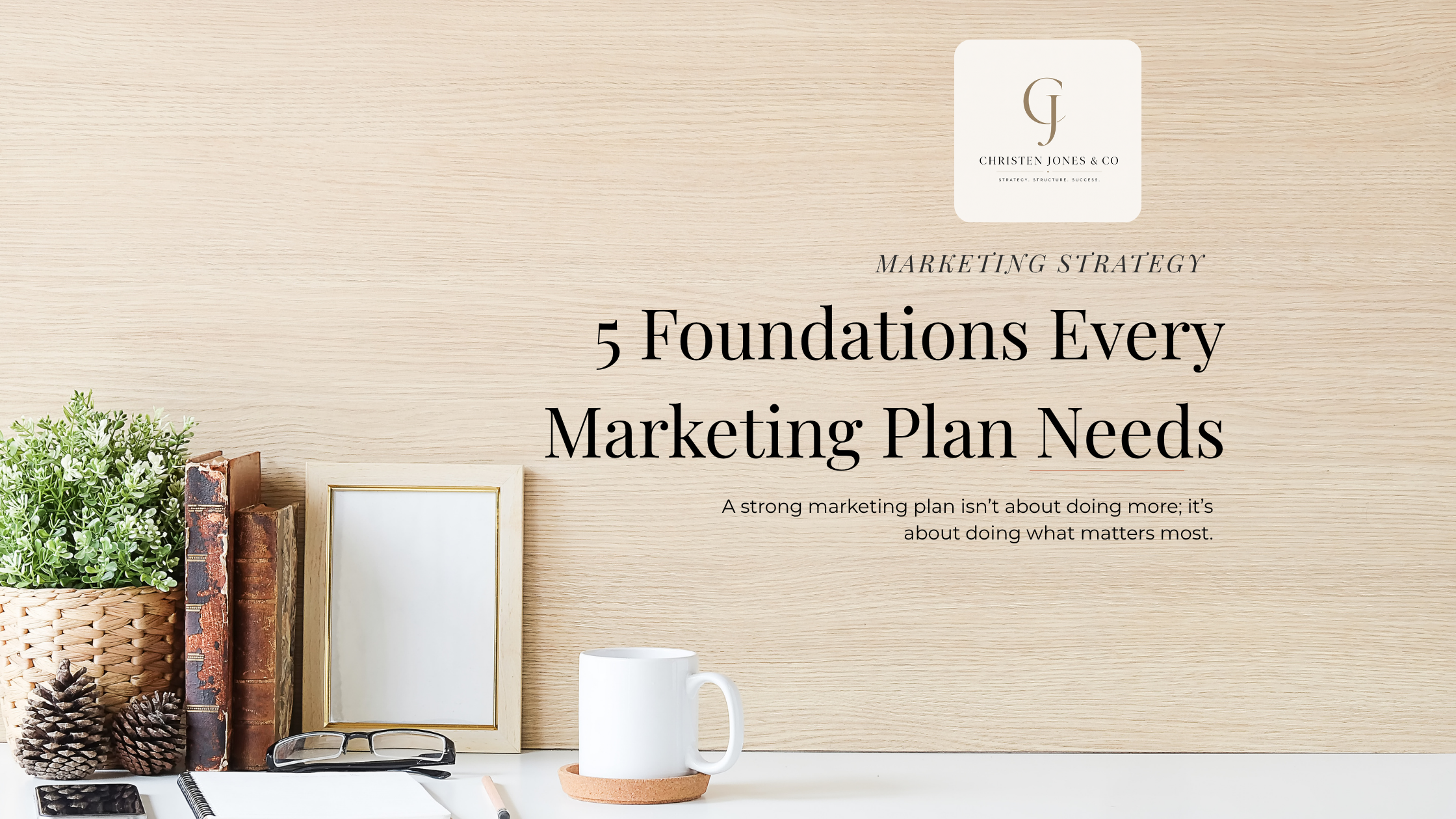 5 Foundations Every Marketing Plan Needs