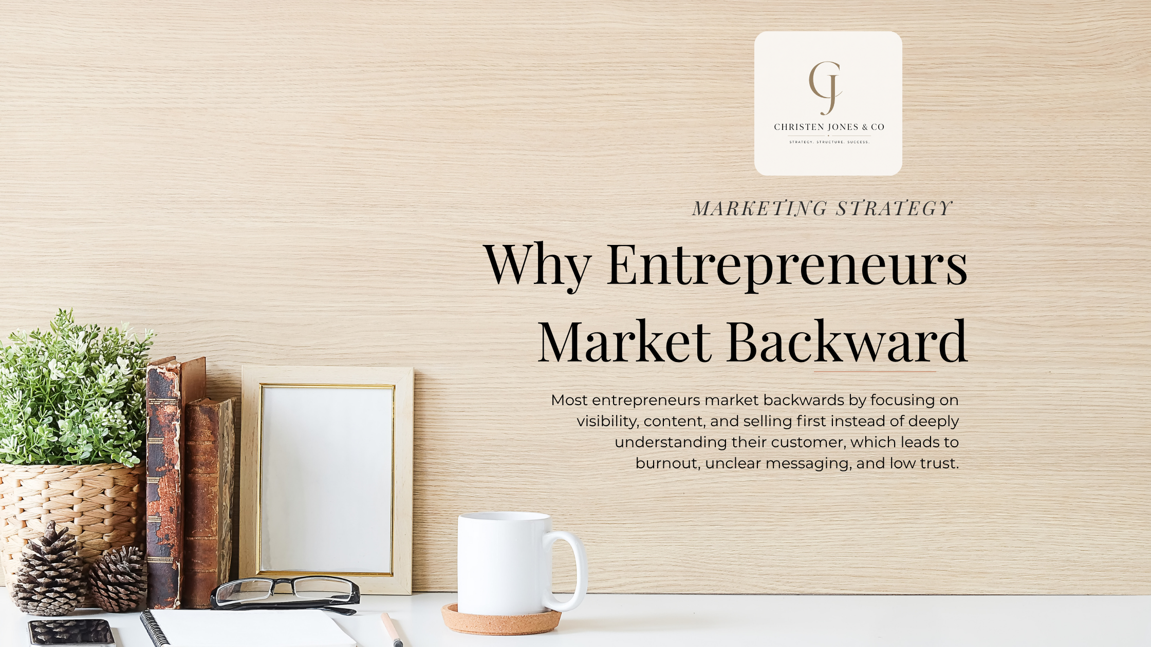 Why Most Entrepreneurs Market Backwards