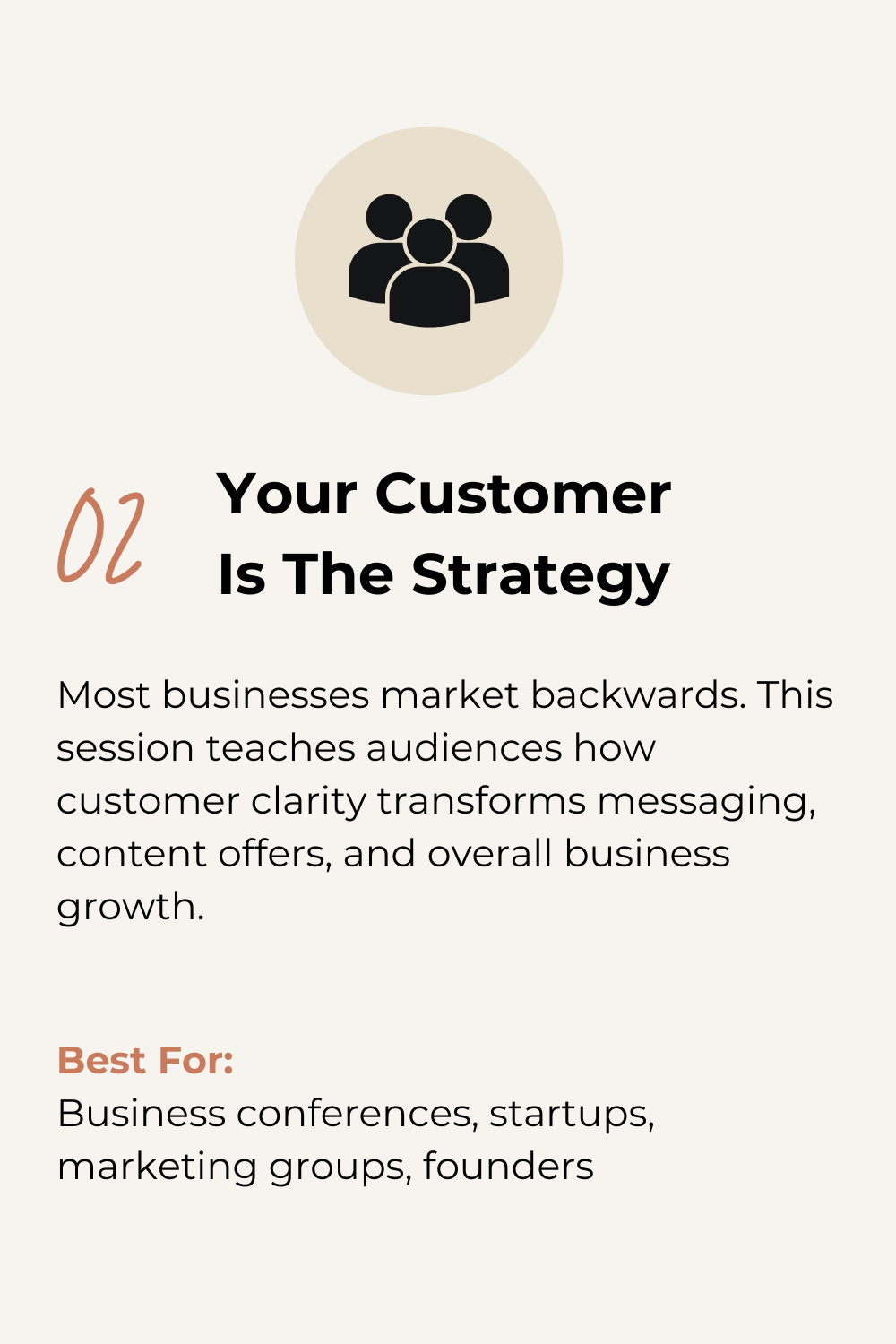 A digital graphic with a circular icon of three silhouetted people at the top, followed by the text "02 Your Customer Is The Strategy," a paragraph explaining the importance of understanding the customer in business growth, and a section titled "Best For:" listing business conferences, startups, marketing groups, and founders.
