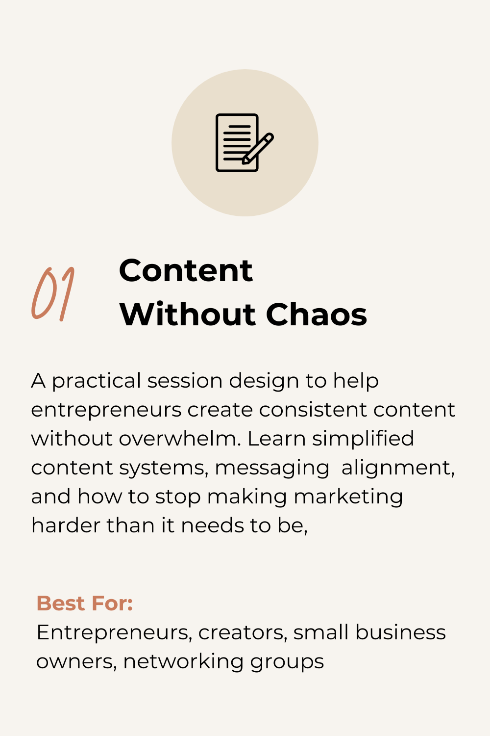 A flyer with a light beige background, a small black icon of a document with a pencil at the top, and black and brown text about creating consistent content for entrepreneurs, creators, small business owners, and networking groups.
