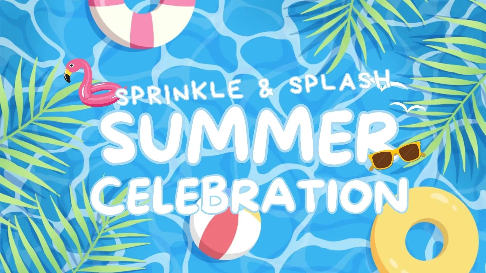 SPRINKLE &amp; SPLASH SUMMER CELEBRATION