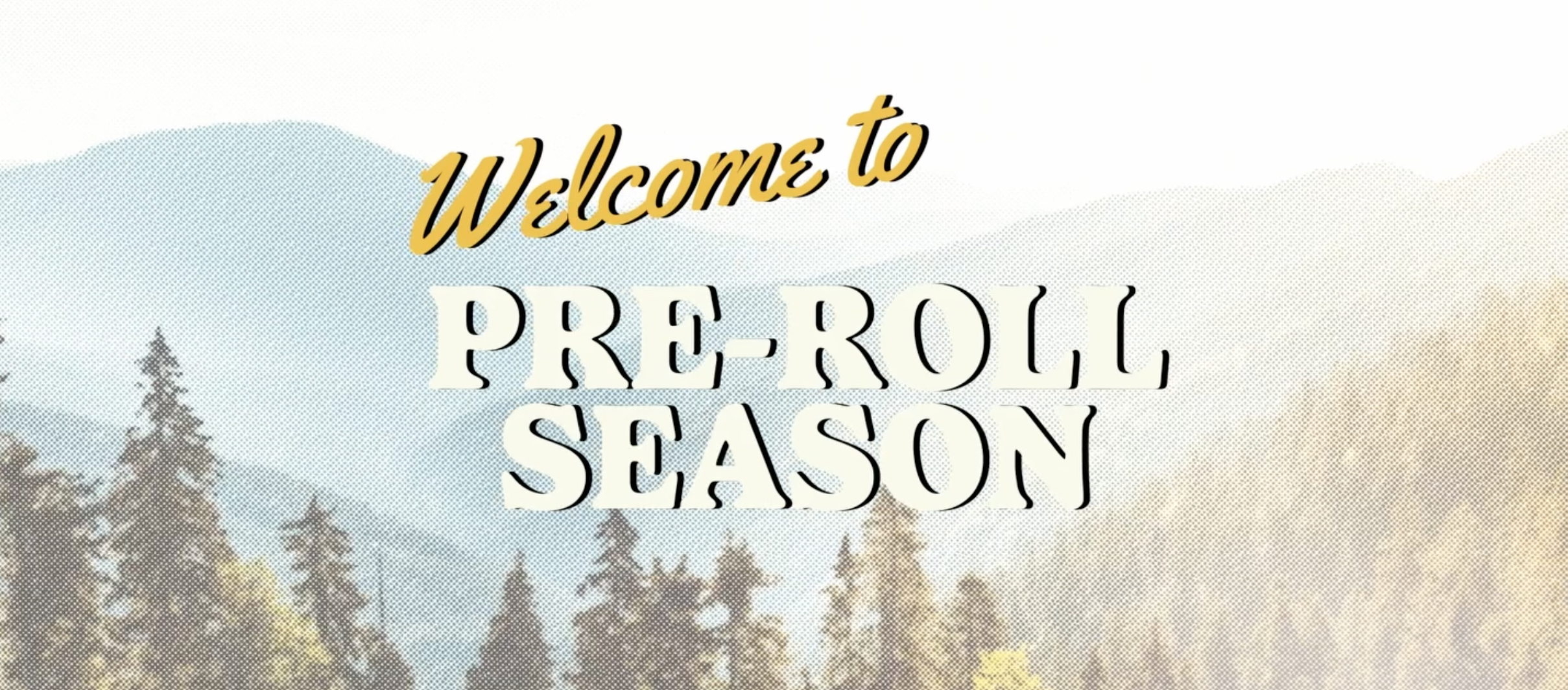 FORMAT FEATURE: WELCOME TO PRE-ROLL SEASON&nbsp;