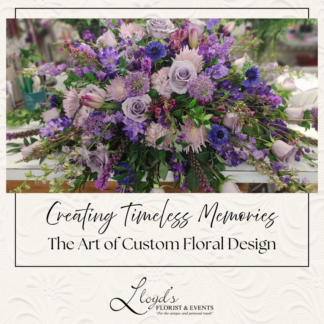 Creating Timeless Memories: The Art of Custom Floral Design
