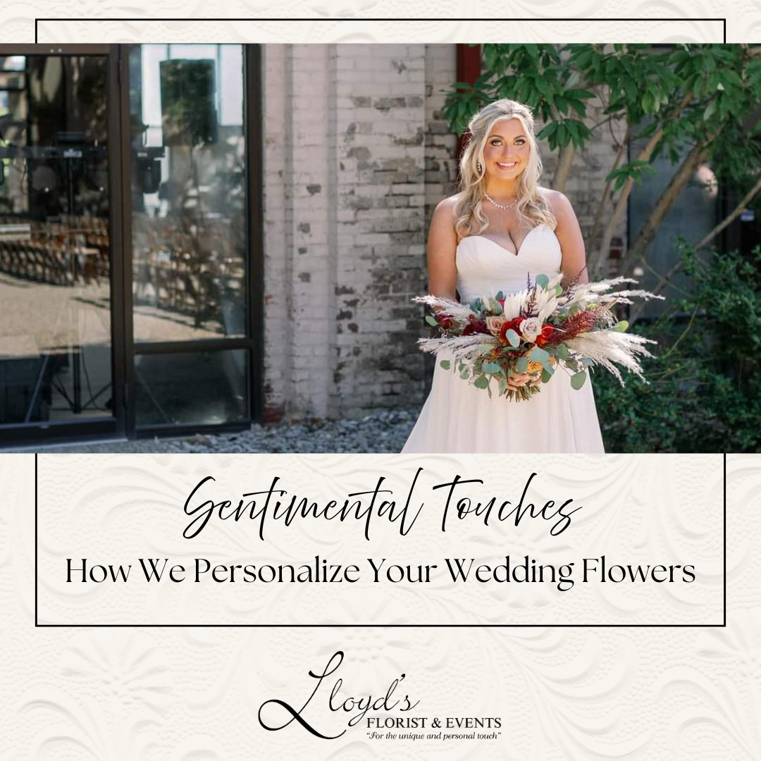 Sentimental Touches: How We Personalize Your Wedding Flowers