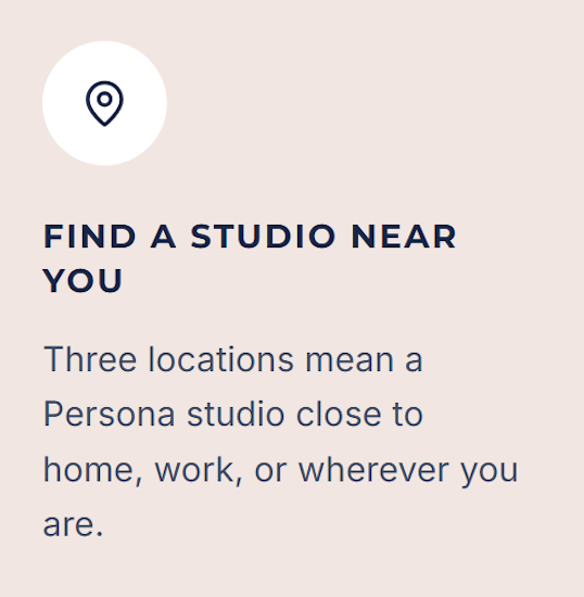 Text on a beige background with a location icon at the top, reading: "Find a studio near you. Three locations mean a Persona studio close to home, work, or wherever you are."