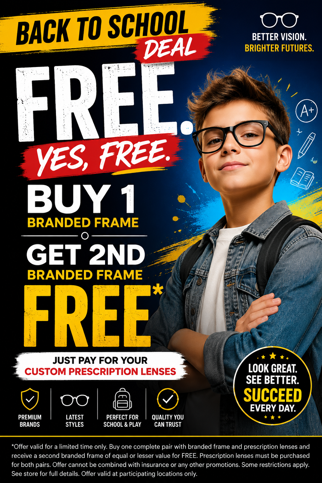 🎒 QUANTUM VISION – BACK TO SCHOOL EYEWEAR DEAL
BETTER VISION. BRIGHTER FUTURES.

Get your child ready for a successful school year with stylish, durable prescription eyewear from Quantum Vision.

BUY 1 BRANDED FRAME
GET THE 2ND BRANDED FRAME FREE!

