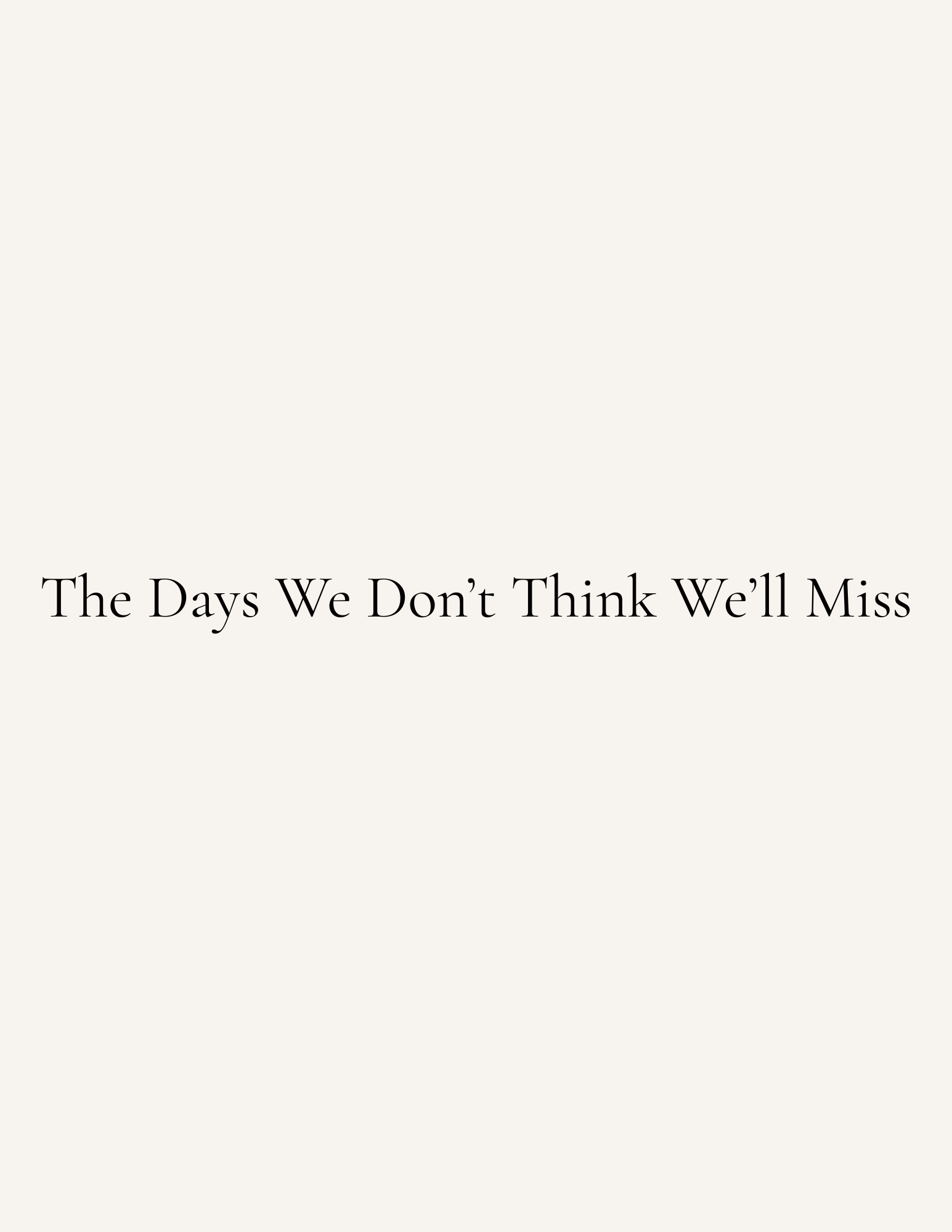 03. The Days We Don’t Think We’ll Miss