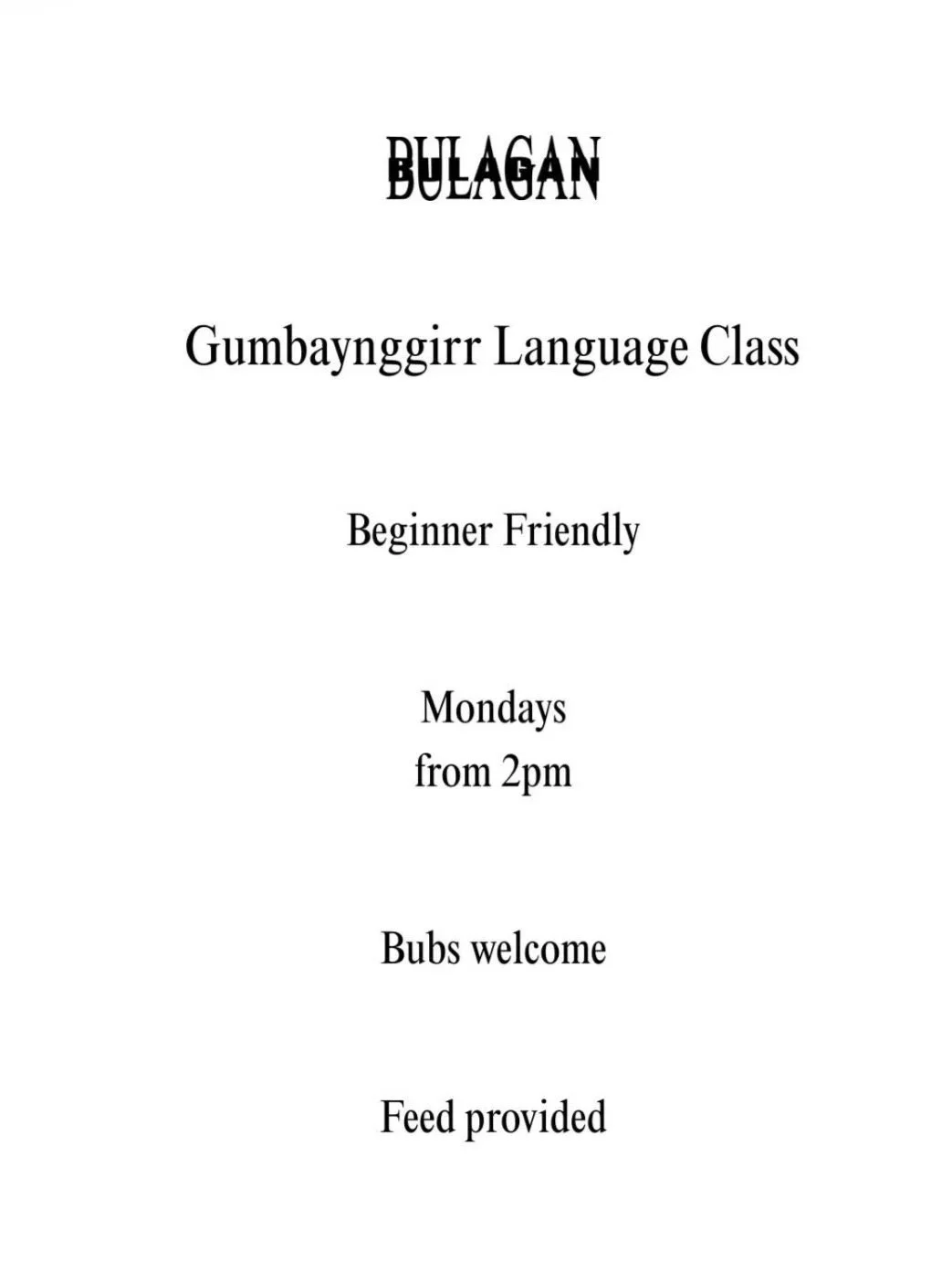 Flyer for Bulagan Gumbaynggirr Language Class, beginner-friendly, Mondays from 2 pm, Bubs welcome, feed provided. Led by Birrugan Dunn-Velasco and Mililma May