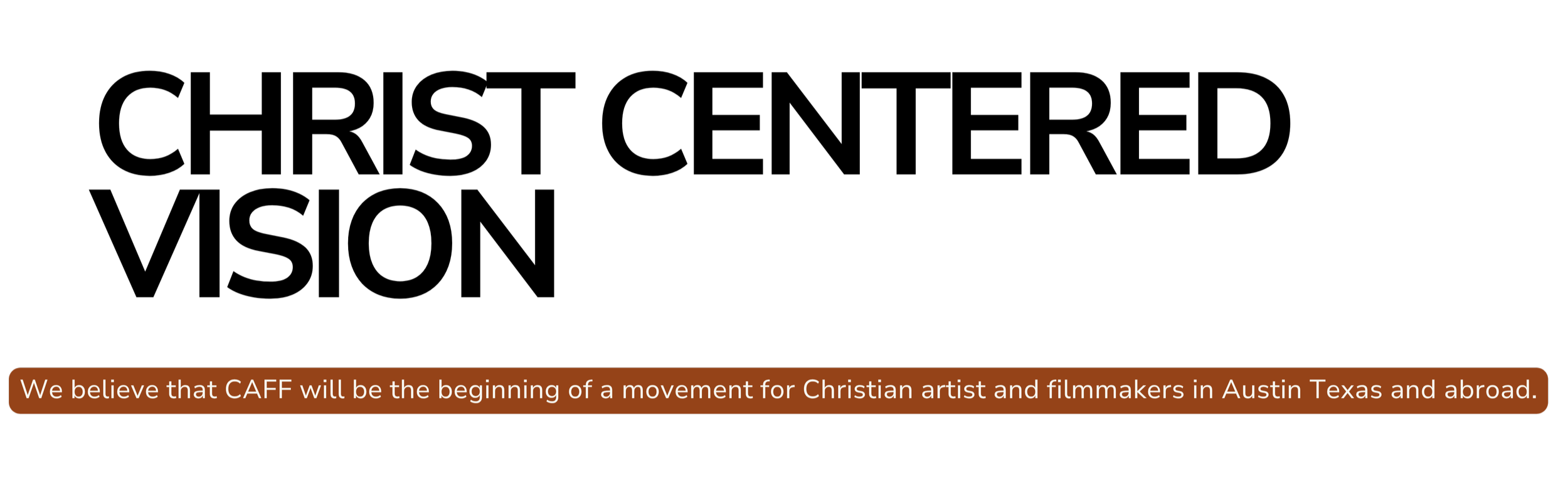 Logo for CAF, featuring stylized film reel and camera icons in black and white, with a brown caption reading, 'We believe that CAF will be the beginning of a movement for Christian artist and filmmakers in Austin Texas and abroad.'