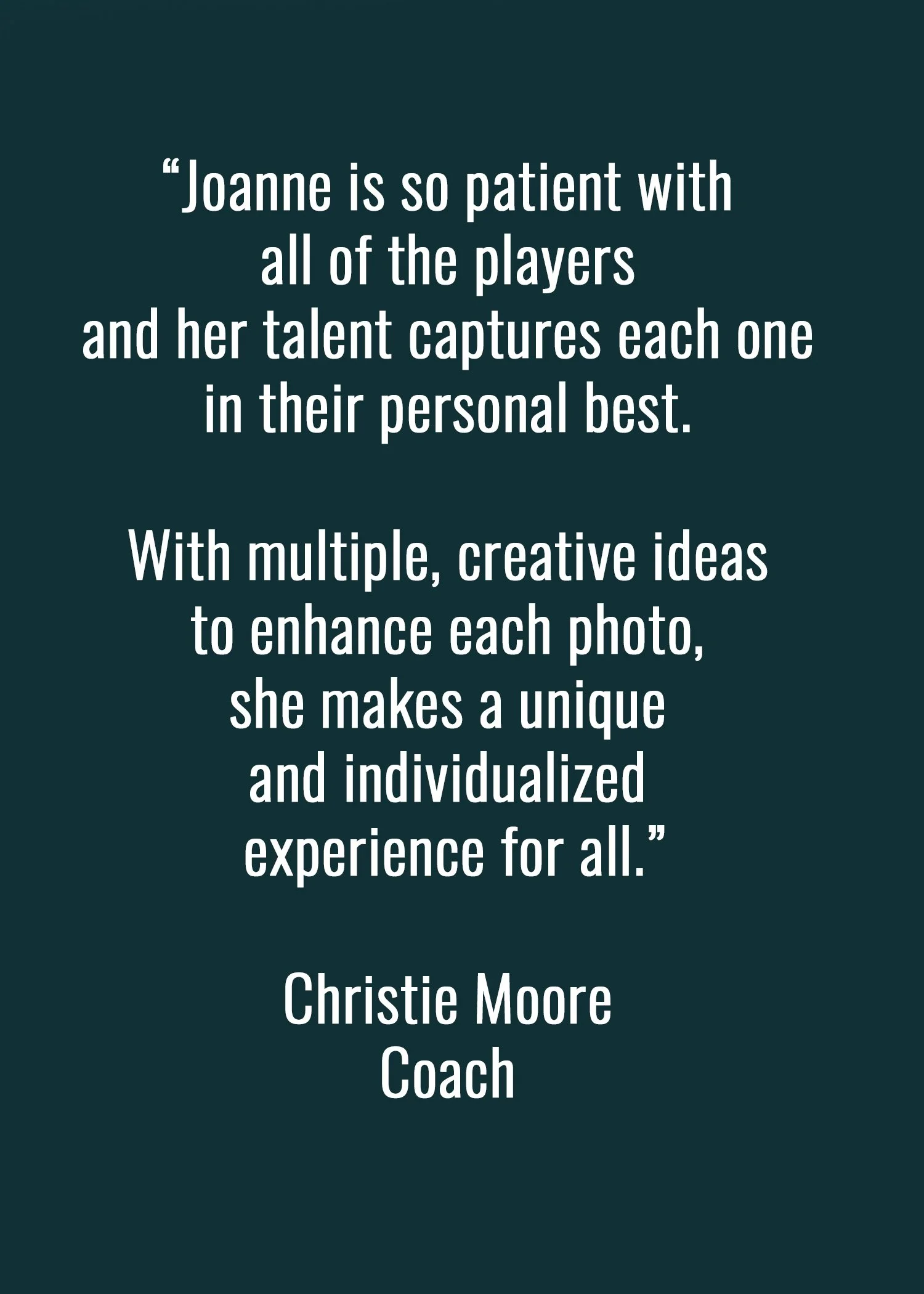 Quote on a dark teal background about a person named Joanne being patient and capturing her talent in her photos, attributed to Christie Moore Coach.