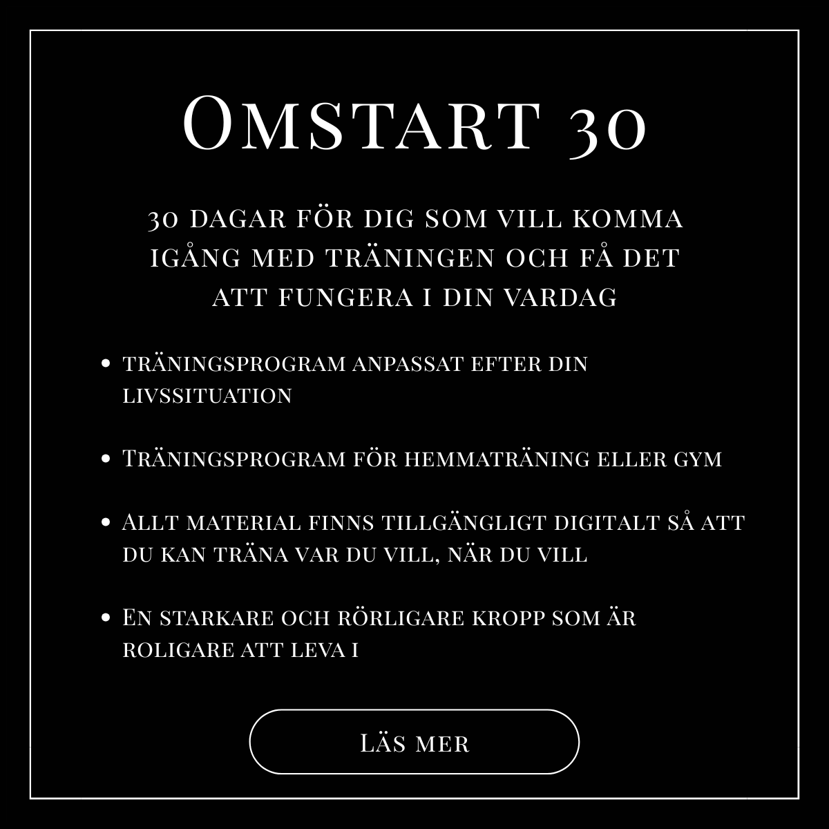 Svart bakgrund med vitt text som annonserar om ett träningsprogram startar den 30:e. Texten beskriver träning, digitalt material och anpassade program för olika livssituationer. Det finns en vit, oval knapp med texten 'Läs mer'.