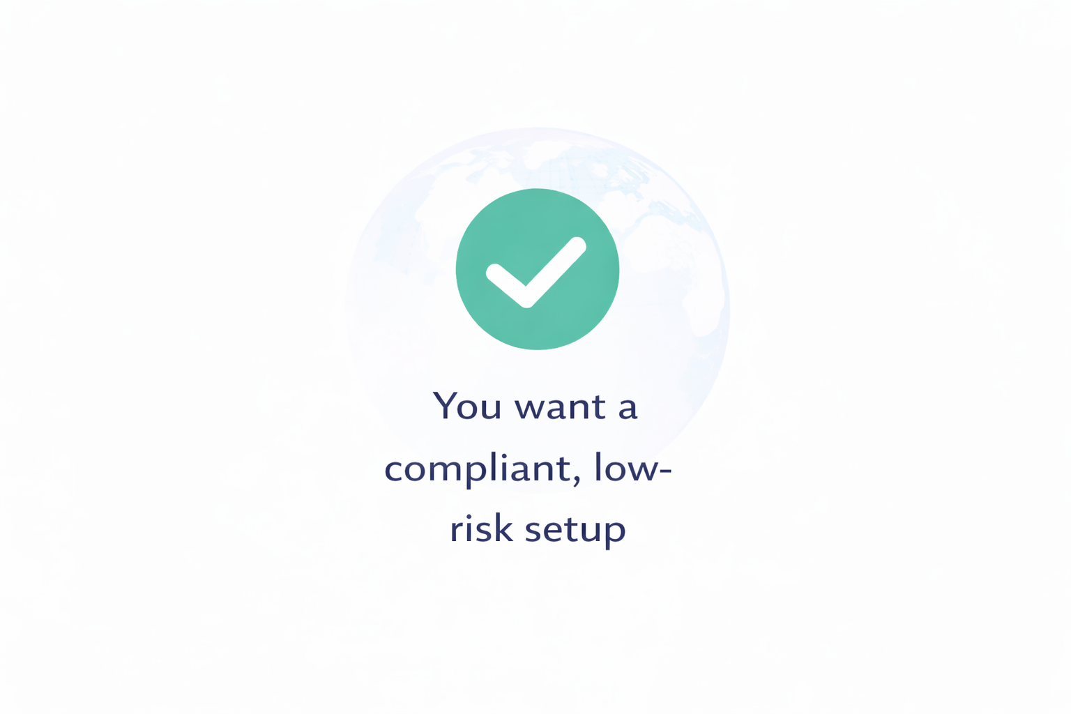 You want a compliant, low risk setup