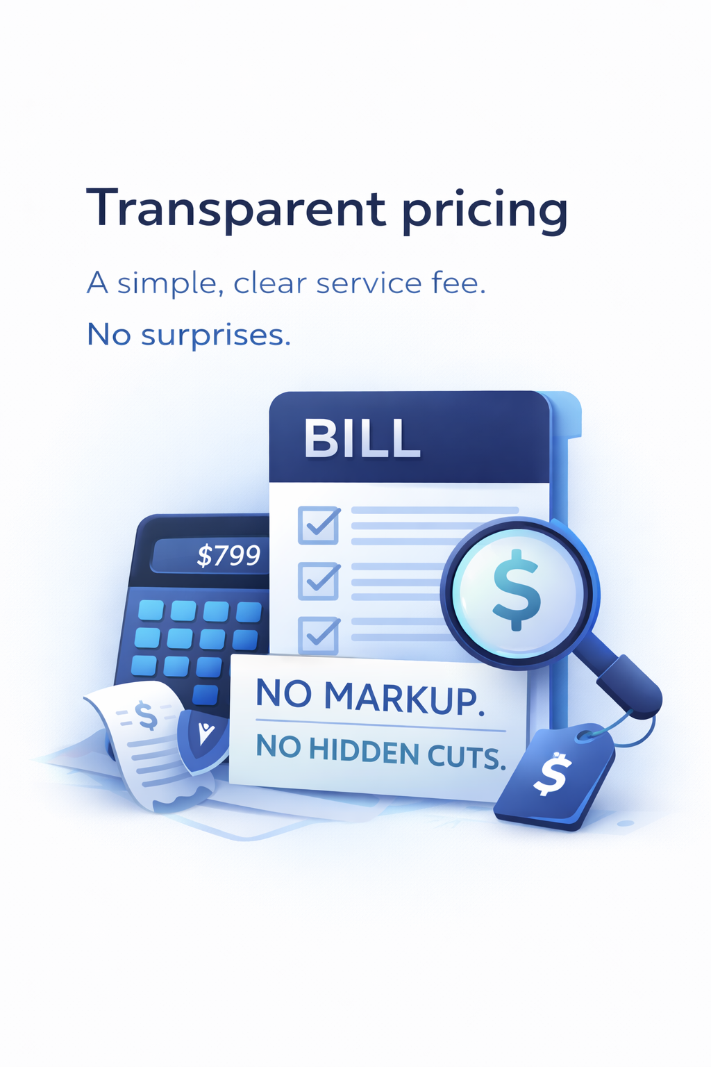 Transparent pricing ONE simple, clear service fee. No surprises