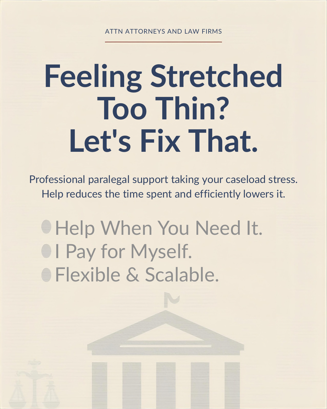 A flyer promoting legal or paralegal support for stress management, featuring bold text that asks if you feel stretched too thin and offering professional support. The flyer emphasizes support when needed, paying for oneself, and flexibility, with a subtle background image of a courthouse or government building and a scale of justice.