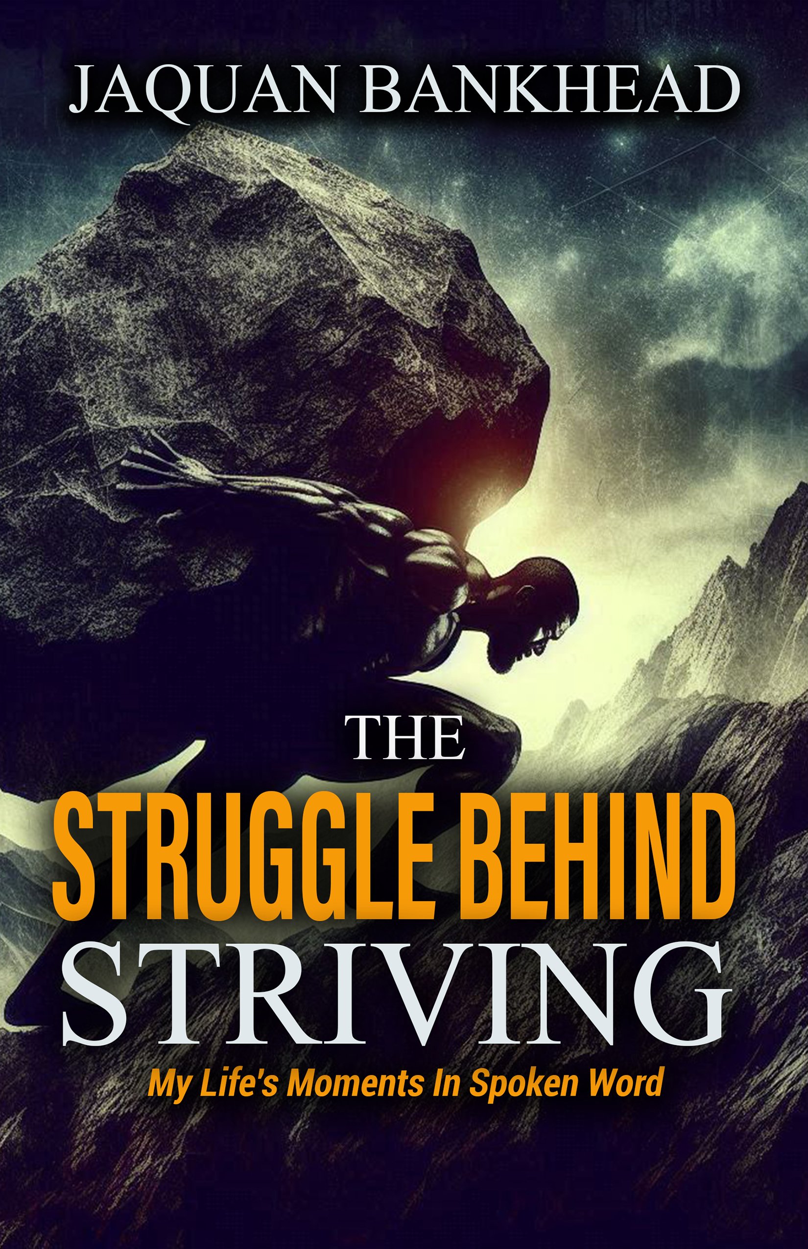 The Struggle Behind Striving: My Life's Moments In Spoken Word