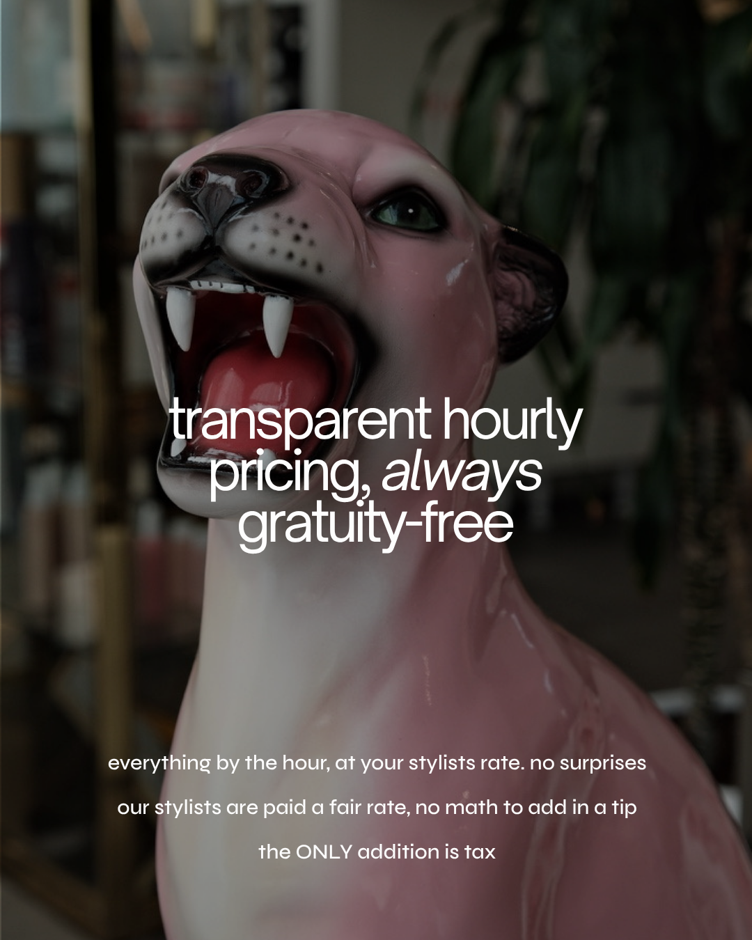 Pink saber-toothed cat sculpture with text promoting transparent hourly pricing and gratuity-free salon services
