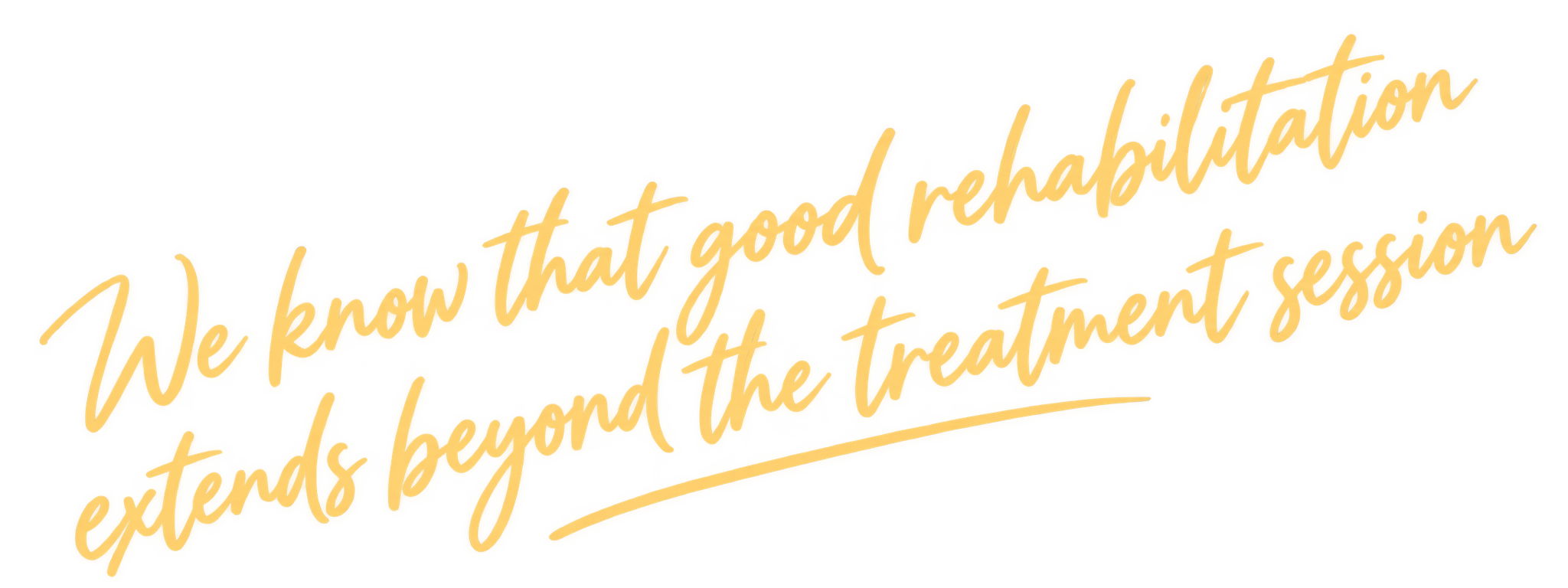 Neon-style quote saying, 'We know that good rehabilitation extends beyond the treatment session'.
