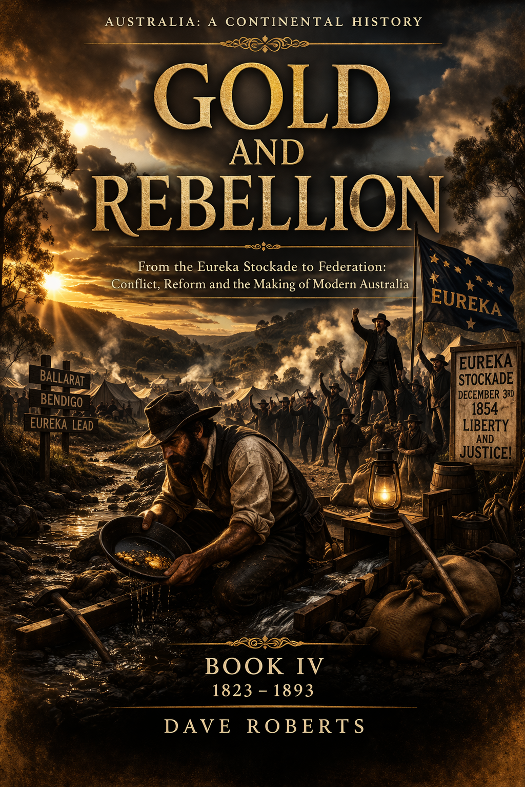 Book cover for 'Gold and Rebellion' depicting a historic Australian rebellion scene at sunset, featuring a man in the foreground collecting gold, a group of men raising a flag, tents in the background, along with signs referencing the Eureka Stockade, and a sign reading 'Eureka Stockade December 3rd 1854 Liberty and Justice.'