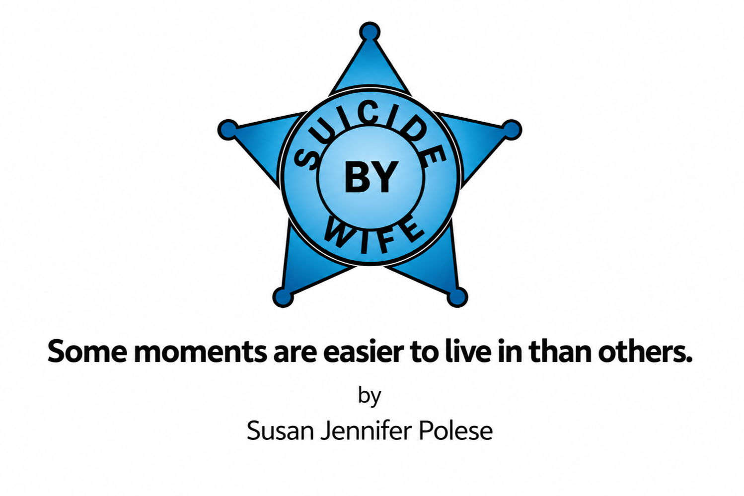 Book cover titled "Some moments are easier to live in than others" by Susan Jennifer Polese. Features a blue sheriff's badge with the words "SUSUCD BY WIFE" in the center.