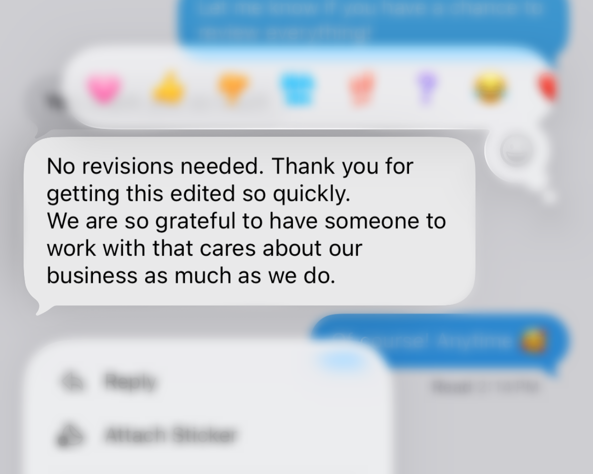 A screenshot of a text message conversation with a blurred background of emojis and app icons. The message reads: "No revisions needed. Thank you for getting this edited so quickly. We are so grateful to have someone to work with that cares about our business as much as we do."
