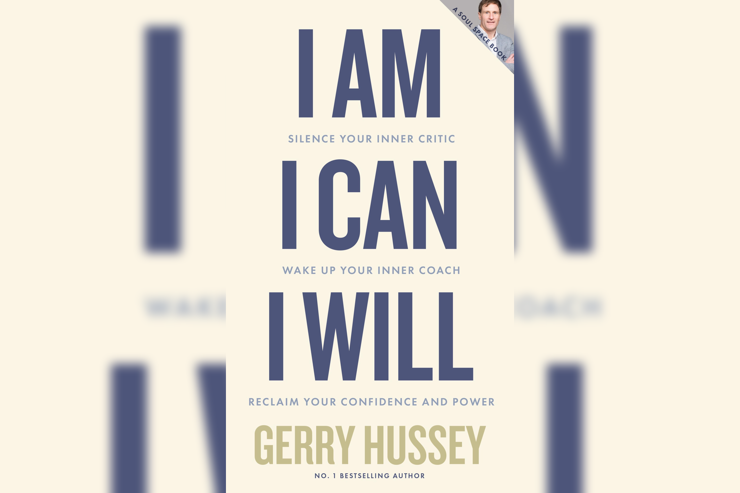 Cover of a motivational book titled "I AM I CAN I WILL" by Gerry Hussey, with the subtitle "Silence Your Inner Critic, Wake Up Your Inner Coach, Reclaim Your Confidence and Power."