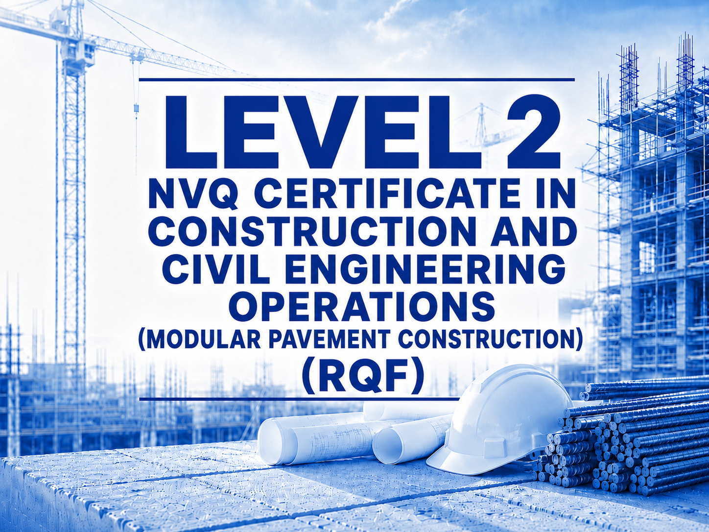 Construction site with a blue overlay, including a crane and building framework, with a safety helmet, rolled blueprints, and construction pipes in the foreground, and a sign indicating Level 2 NVQ certification in construction and civil engineering operations.