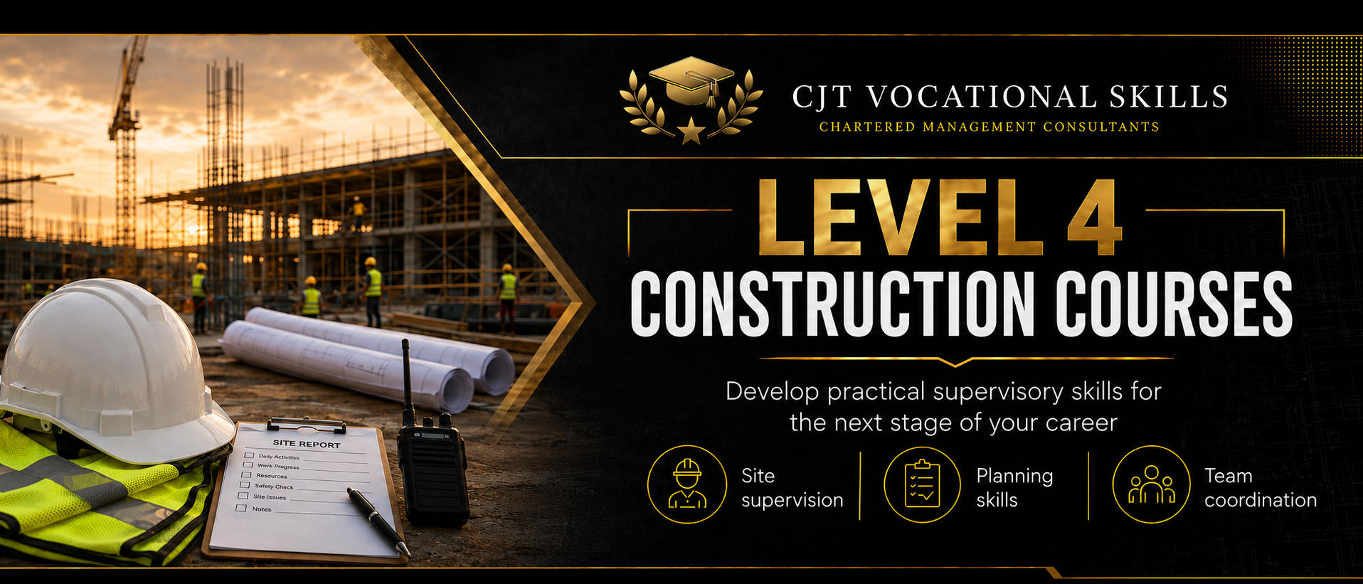 Advertisement for Level 4 Construction Courses by CJT Vocational Skills, featuring a construction site at sunset with workers, safety gear, blueprints, site report, and safety equipment.