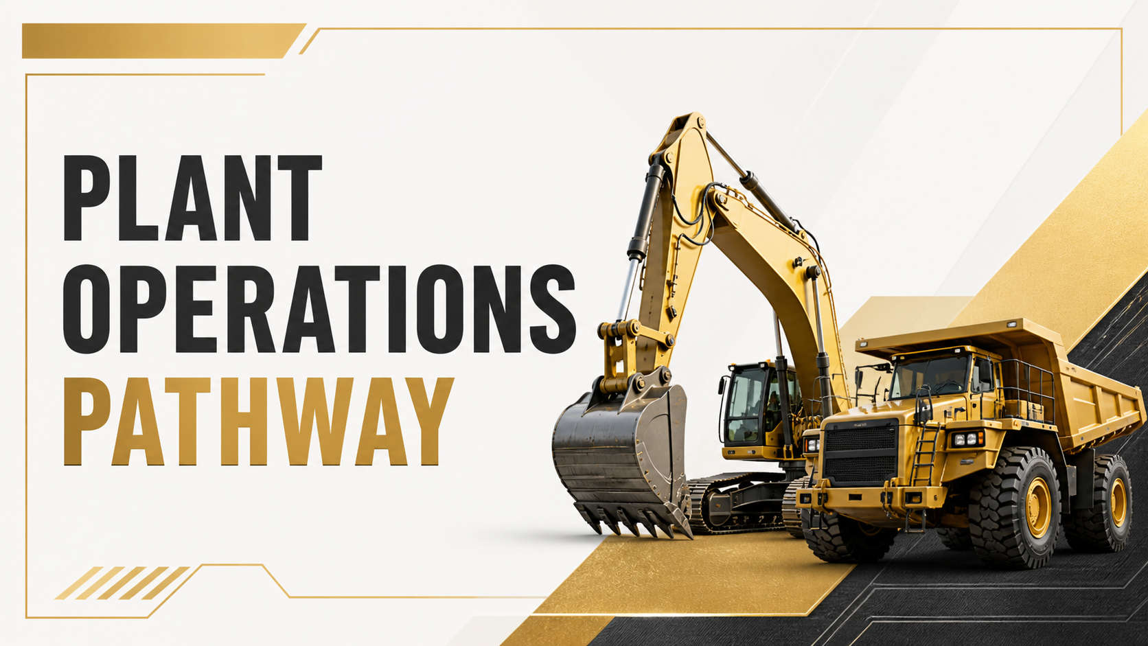 Graphic of construction equipment, including an excavator and a dump truck, with text reading 'Plant Operations Pathway' on a white and gold background.