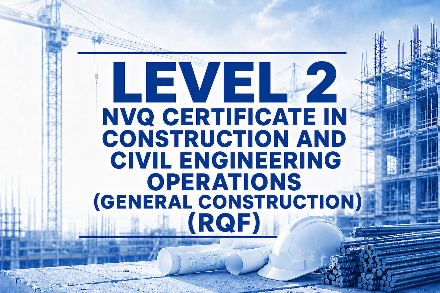 Construction site with cranes, building framework, blueprints, a hard hat, and steel pipes, overlaid with text about a Level 2 NVQ certificate in construction and civil engineering operations.