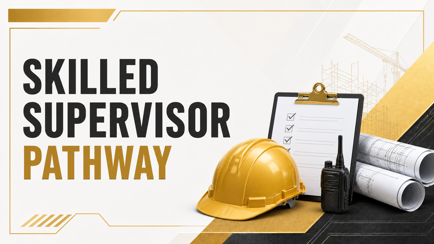 Construction safety equipment and plans, including a yellow hard hat, a clipboard with checkmarks, rolled-up blueprints, a walkie-talkie, and a construction crane in the background. Text reads 'Skilled Supervisor Pathway'.