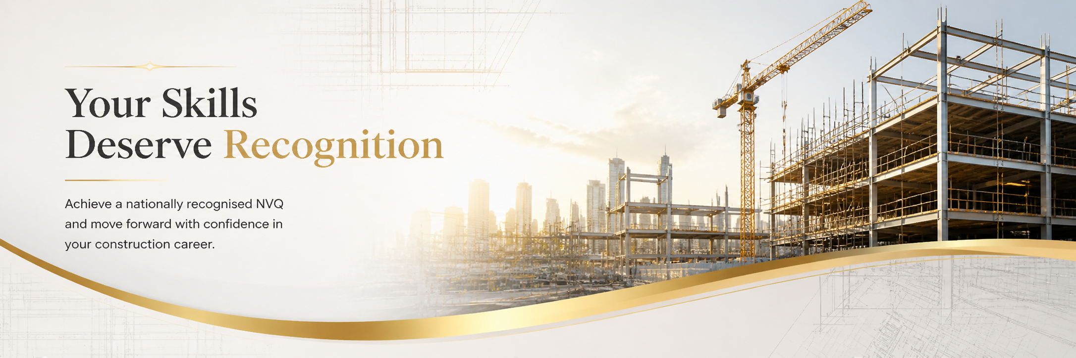 Construction site with cranes and steel framework buildings, sunlight in the background, overlaid with text that reads: 'Your Skills Deserve Recognition. Achieve a nationally recognised NVQ and move forward with confidence in your construction career.'
