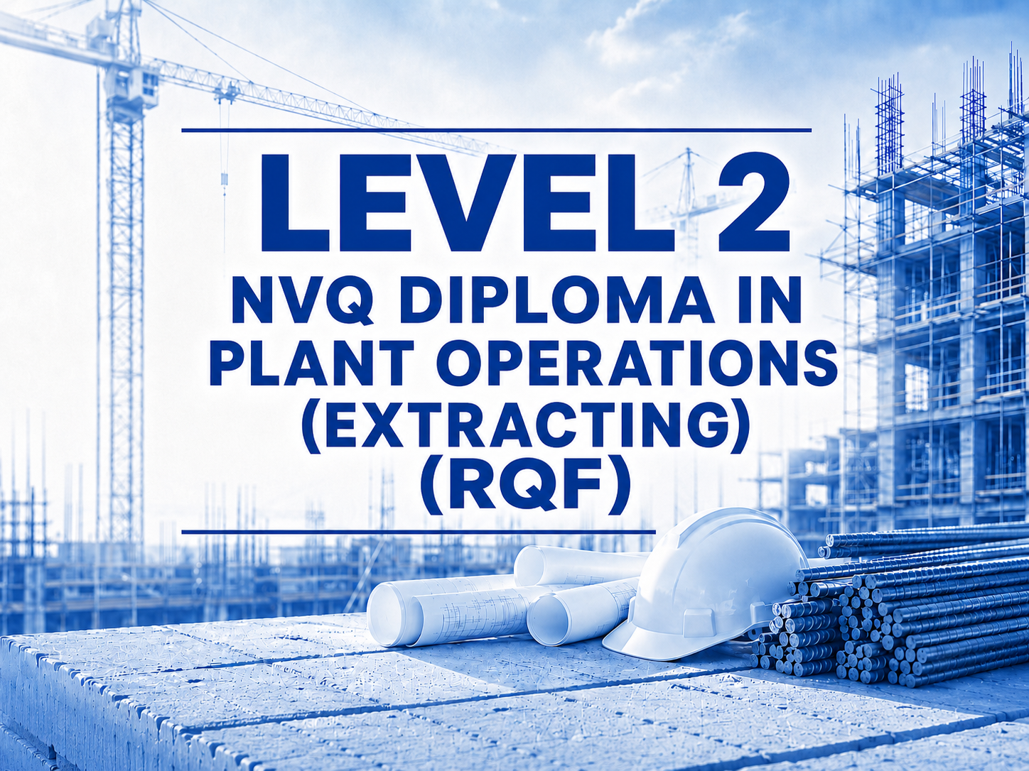Construction site with cranes and scaffolding, blueprints, a safety helmet, and metal pipes, with a text overlay promoting a level 2 NVQ diploma in plant operations (extracting) (RQF).