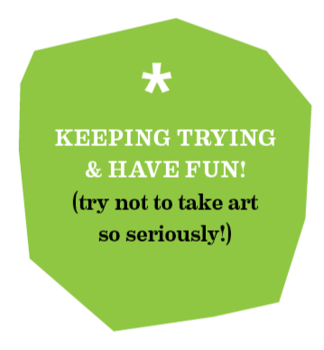 Green irregular shape sign with white text that says 'KEEP TRYING & HAVE FUN! (try not to take art so seriously!)'