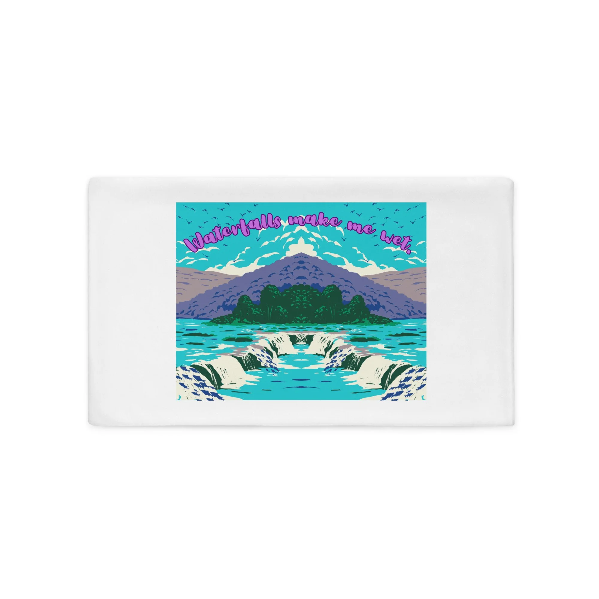 Waterfalls Make Me Wet Pillow Case with Waterfall Graphic and Text (100% Polyester)