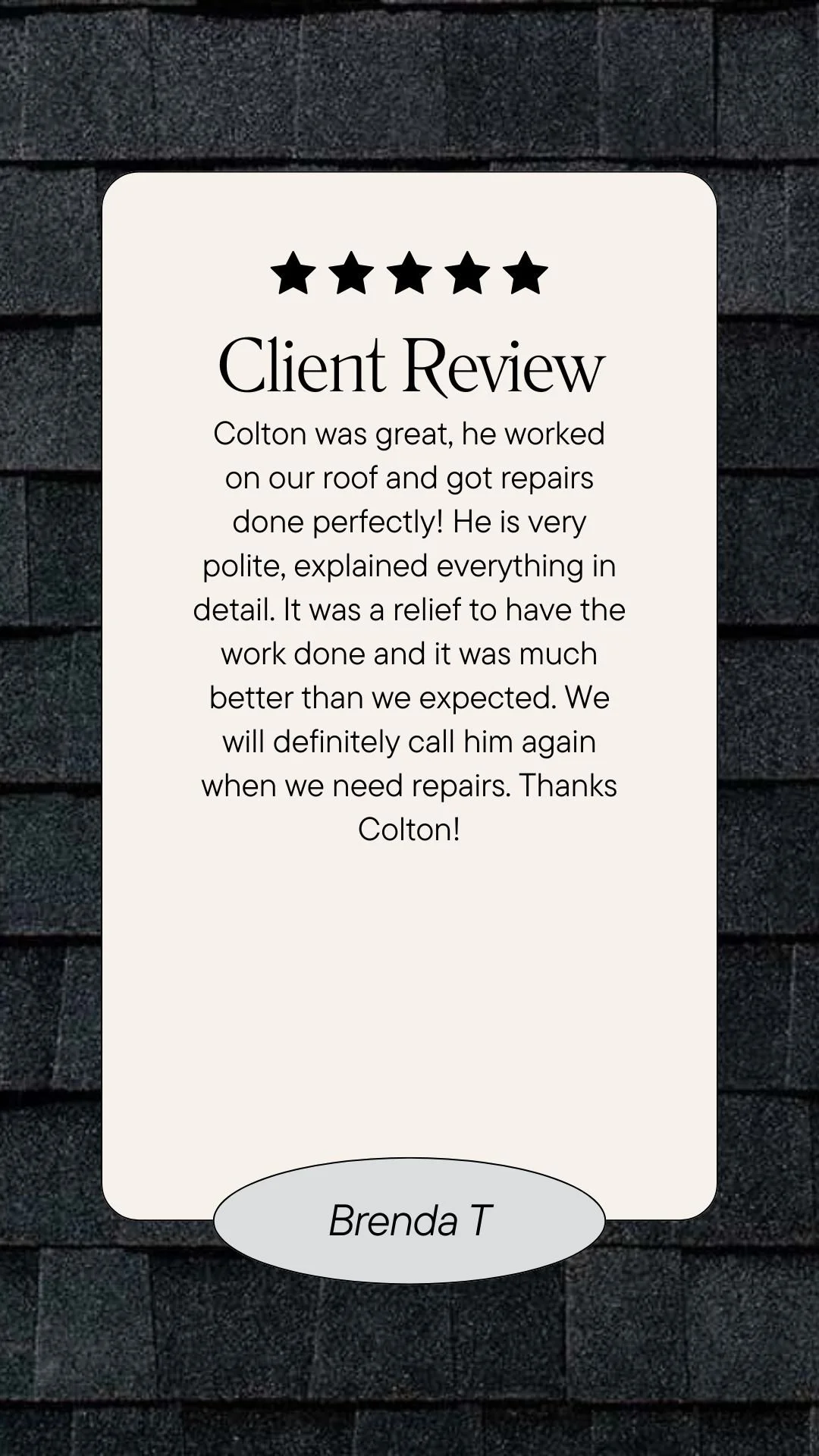 Customer review on a white card with a black five-star rating, thanking a repair technician named Colton for his work on a roof. The review is signed by Brenda T.