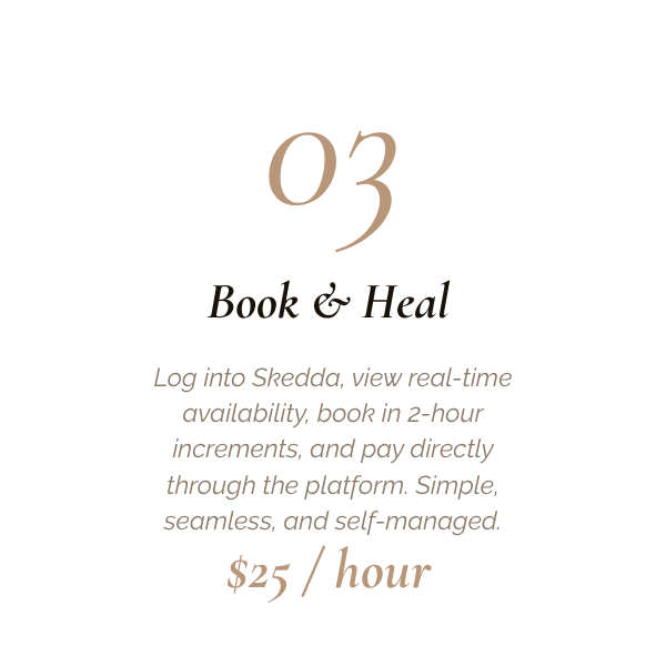 Text-based graphic with the number '03' at the top, and the phrase 'Book & Heal' below. It includes a description of logging into Skedda to view availability, book in two-hour increments, pay directly, and a rate of $25 per hour.