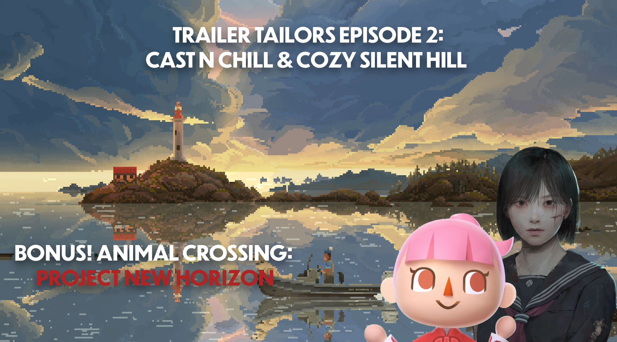 Trailer Tailors Episode 2: Cast ‘n Chill &amp; Cozy Silent Hill?