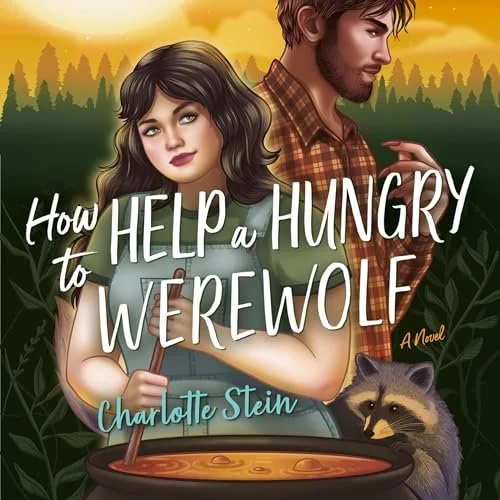 Book cover for 'How to Help a Hungry Werewolf' by Charlotte Stein featuring a young woman with black hair and a man with brown hair in a forested background, with a raccoon and a pot of stew.