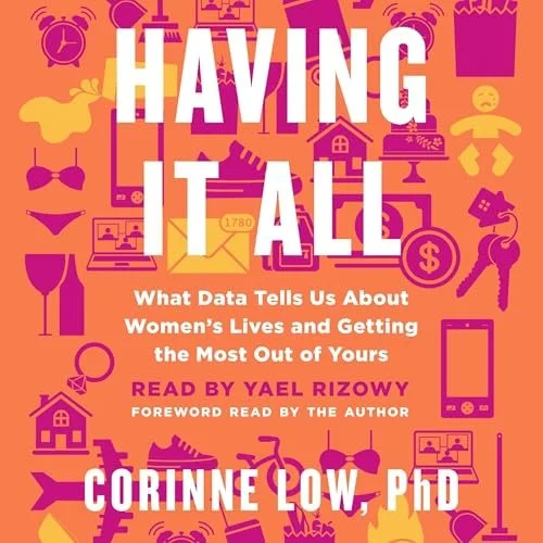 Book cover titled "Having It All" with subtitle "What Data Tells Us About Women's Lives and Getting the Most Out of Yours." The cover features a pink and orange background with various icons including a house, a baby bottle, a laptop, a phone, a clock, jewelry, and a fork and knife. The author's name, Corinne Low, PhD, is displayed at the bottom.