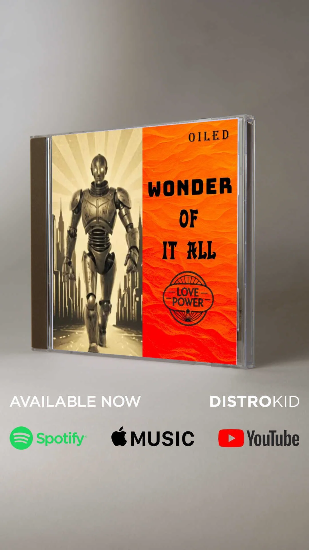 Image of a CD cover titled "Wonder of It All" with a robotic figure walking in a cityscape and a red background with the words "Oiled" and "Love Power". The bottom of the image shows icons for Spotify, Apple Music, and YouTube, with text "Available Now".